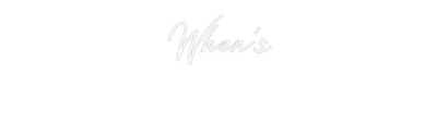 Custom Neon: When’s