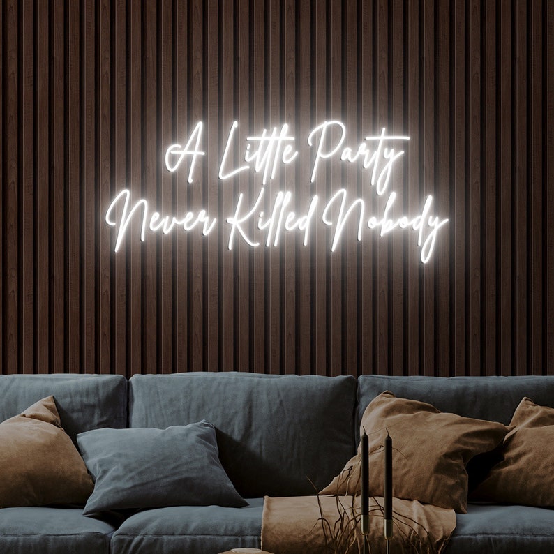 A Little Party Never Killed Nobody Neon sign by Neon.Outshine - warm White 
