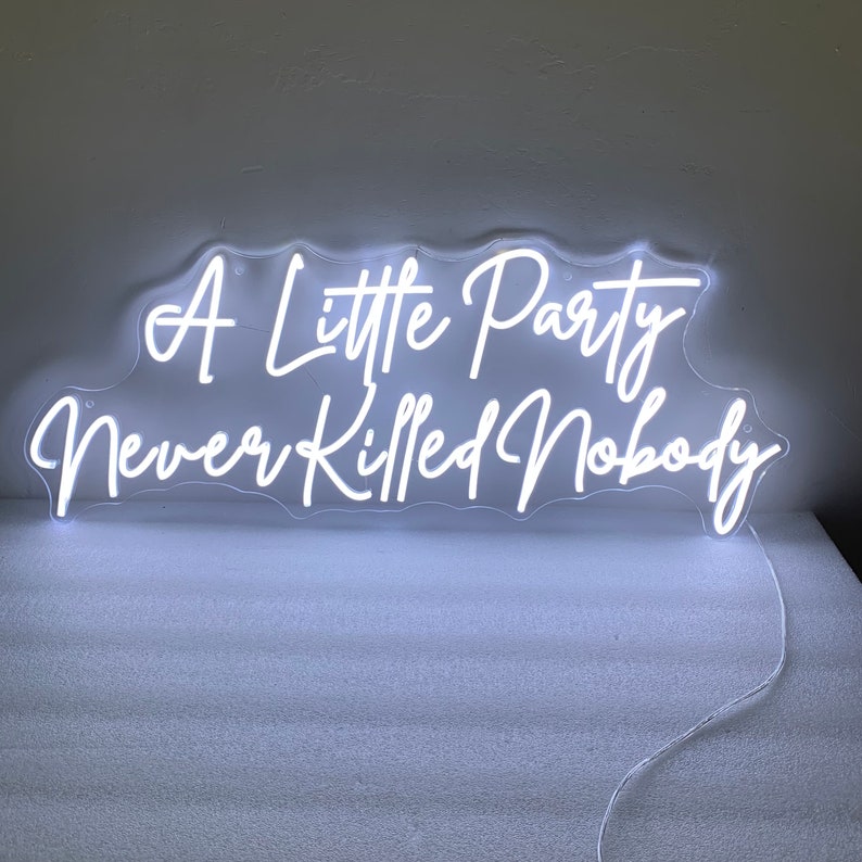 A Little Party Never Killed Nobody Neon sign by Neon.Outshine - Cool white 