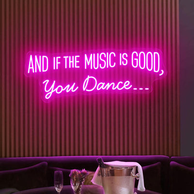 And If the Music Is Good, You Dance neon sign glowing in LED light, mounted on clear acrylic – vibrant music-inspired decor by Neon.Outshine.