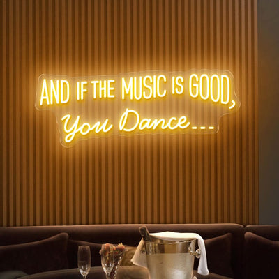 And If the Music Is Good, You Dance neon sign glowing in LED light, mounted on clear acrylic – vibrant music-inspired decor by Neon.Outshine.