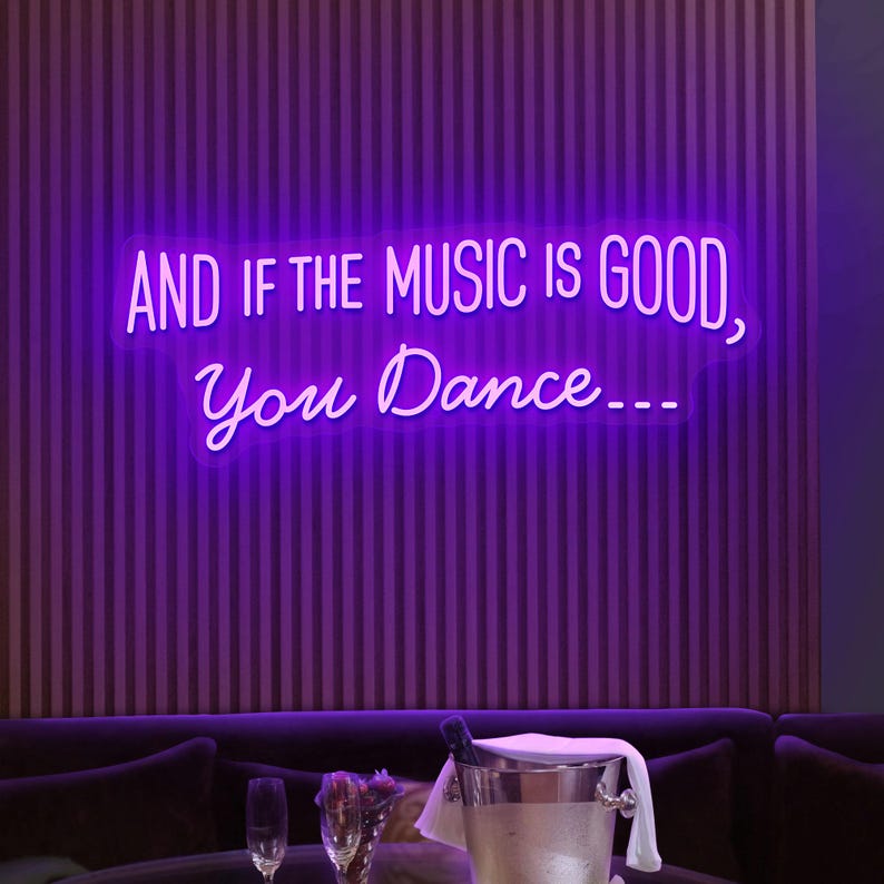 And If the Music Is Good, You Dance neon sign glowing in LED light, mounted on clear acrylic – vibrant music-inspired decor by Neon.Outshine.
