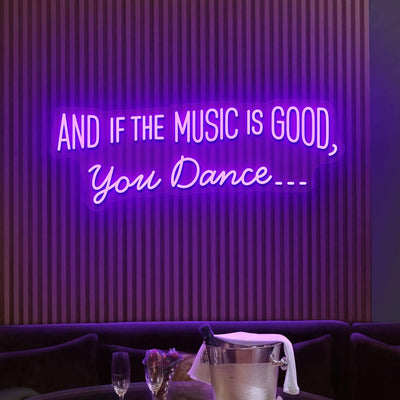 And If the Music Is Good, You Dance neon sign glowing in LED light, mounted on clear acrylic – vibrant music-inspired decor by Neon.Outshine.