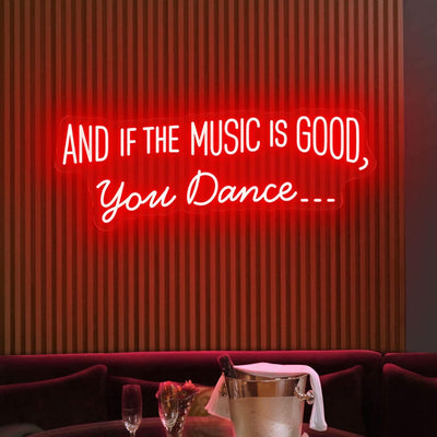 And If the Music Is Good, You Dance neon sign glowing in LED light, mounted on clear acrylic – vibrant music-inspired decor by Neon.Outshine.