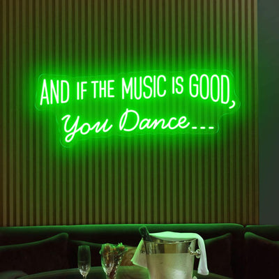 And If the Music Is Good, You Dance neon sign glowing in LED light, mounted on clear acrylic – vibrant music-inspired decor by Neon.Outshine.