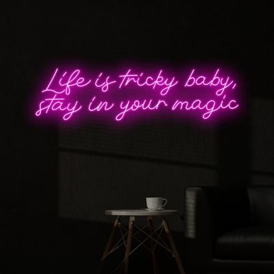 Life is Tricky baby, Stay in Your Magic Neon Sign