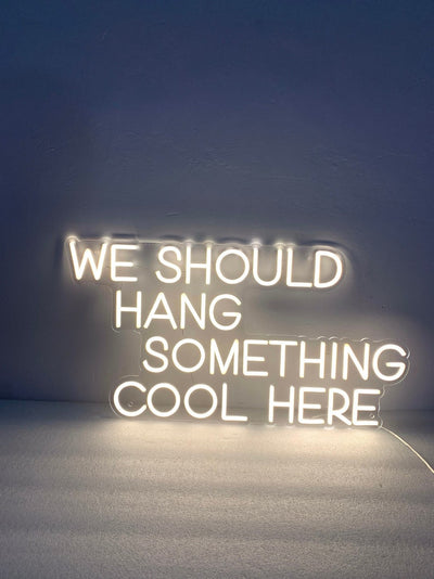 We Should Hang Something Cool Here LED neon sign glowing in bright color by Neon.Outshine 