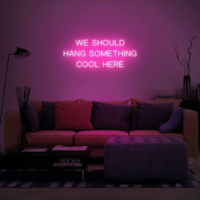 We Should Hang Something Cool Here LED neon sign glowing in bright color by Neon.Outshine 