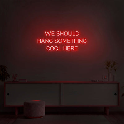 We Should Hang Something Cool Here LED neon sign glowing in bright color by Neon.Outshine 