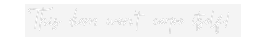 Custom Neon: This diem won...
