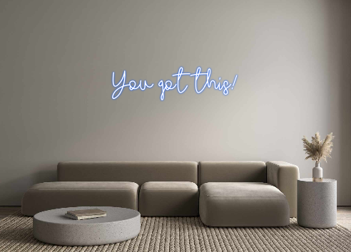 Custom Neon: You got this!