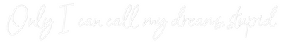 Custom Neon: Only I can ca...