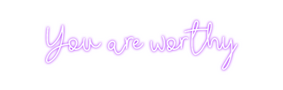 Custom Neon: You are worthy